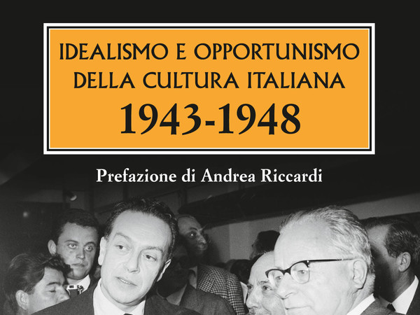 Idealismo e Opportunismo della Cultura Italiana. 1943-1948 di Alessandro Masi