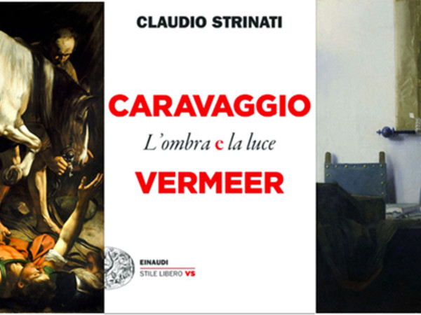 Claudio Strinati, Caravaggio e Vermeer. L’ombra e la luce. Einaudi, 2021