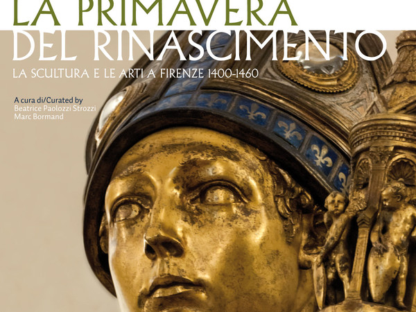 La primavera del Rinascimento. La scultura e le arti a Firenze 1400-1460