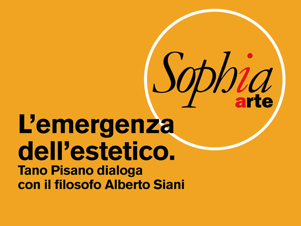 Sophia – la Filosofia in festa - L'emergenza dell'estetico. Tano Pisano dialoga con il filosofo Alberto Siani