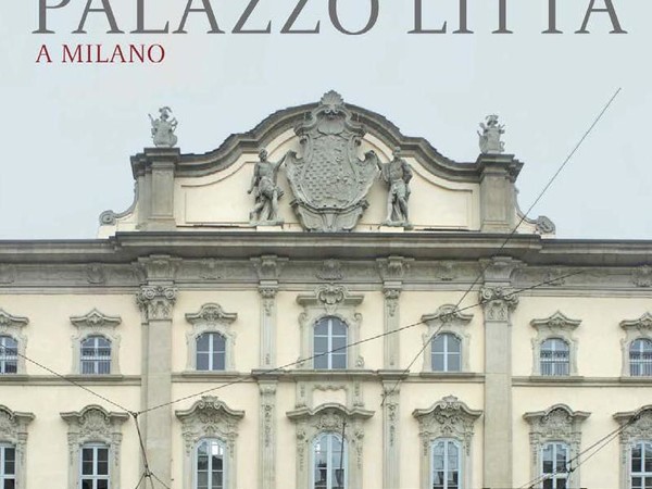 Palazzo Litta a Milano,  a cura di Eugenia Bianchi, Silvana Editoriale 2017
