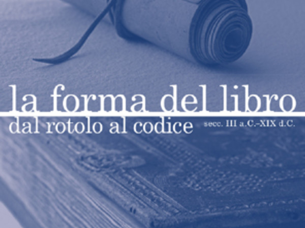 La forma del libro: dal rotolo al codice (secc. III a.C.-XIX d.C.)