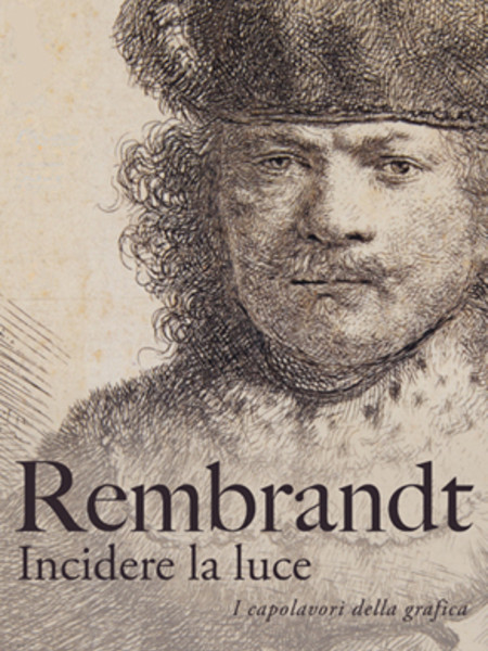 Rembrandt. Incidere la luce. I capolavori della grafica, Scuderie del Castello di Miramare, Trieste