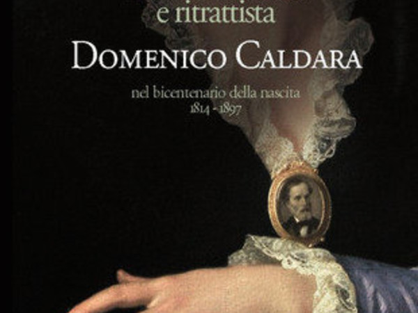 Pittore di Corte e ritrattista. Domenico Caldara, nel bicentenario della nascita 1814-1897