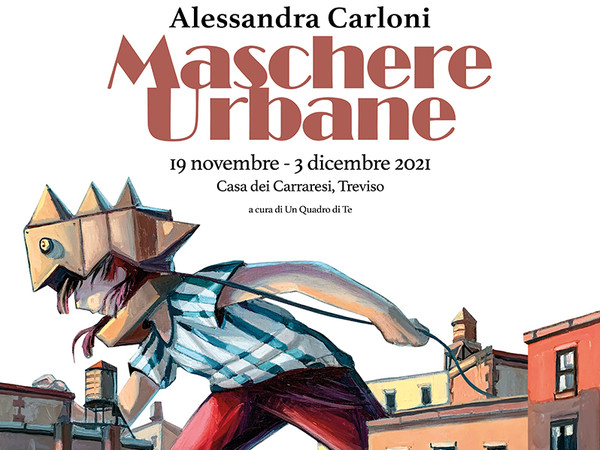 Alessandra Carloni. Maschere Urbane, Casa dei Carraresi, Treviso