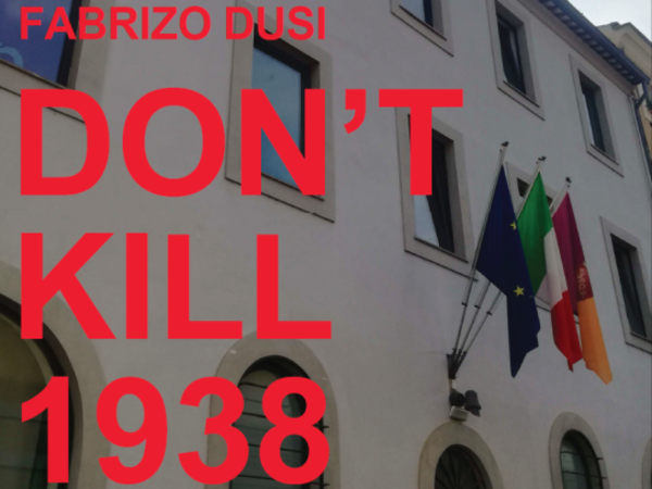 Fabrizio Dusi. Don't kill 1938, Casa della Memoria e della Storia, Roma