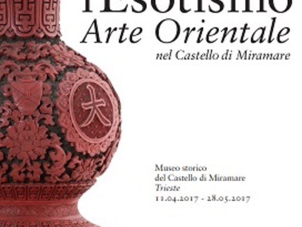 Massimiliano e l’ esotismo. Arte orientale nel Castello di Miramare