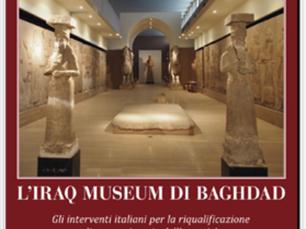 L’Iraq Museum di Baghdad. Gli interventi italiani per la riqualificazione di un patrimonio dell’umanità