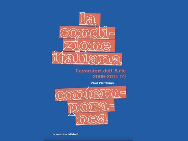 La condizione italiana contemporanea. Lavoratori dell’Arte 2009-2011 (?)