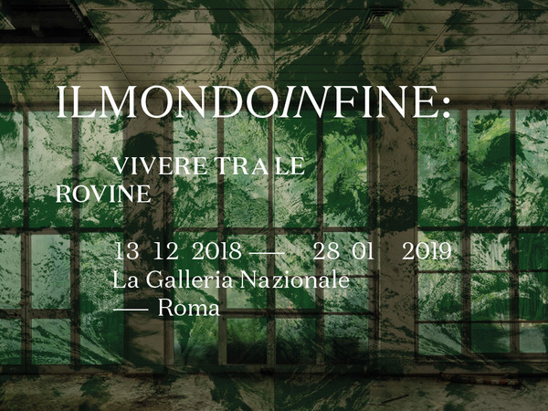 ilmondoinfine: vivere tra le rovine, Galleria Nazionale d’Arte Moderna e Contemporanea, Roma