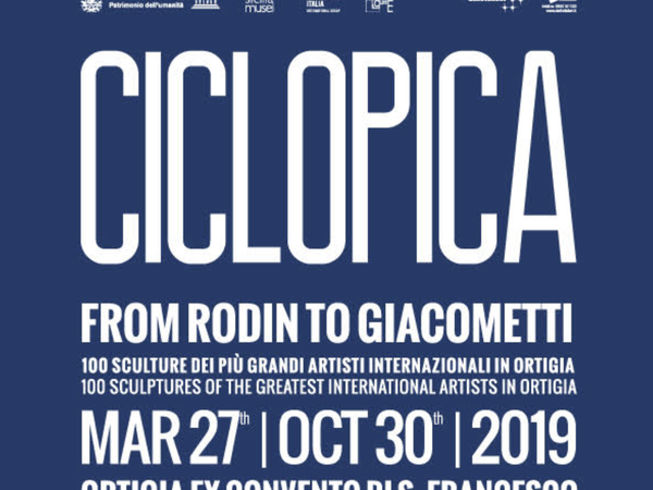 Ciclopica. From Rodin to Giacometti. 100 sculture dei più grandi artisti internazionali in ortigia