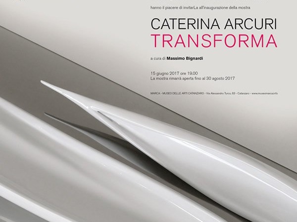 Caterina Arcuri. Transforma, MARCA - Museo delle Arti di Catanzaro