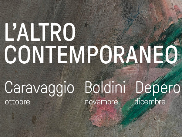 L'altro contemporaneo. Caravaggio | Boldini | Depero, Mart di Rovereto