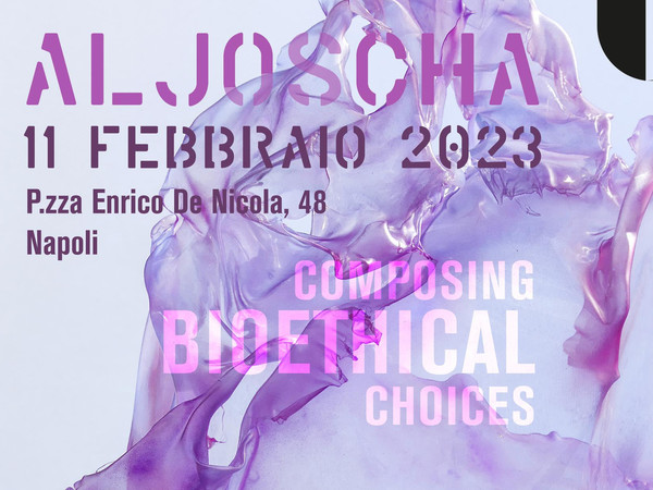 Aljoscha. Composing Bioethical Choices, Fondazione Made in Cloister, Napoli