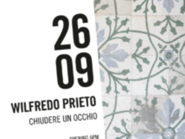 Wifredo Prieto. Chiudere un occhio, Fondazione Morra Prieto, Napoli