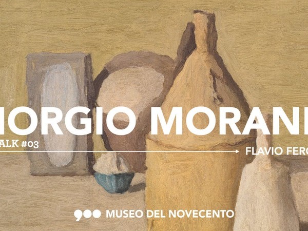 Art Talk 03. Flavio Fergonzi racconta Giorgio Morandi
