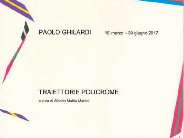 Paolo Ghilardi. Traiettorie Policrome