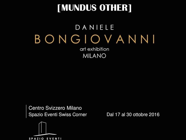 Mundus Other di Daniele Bongiovanni, Centro Svizzero, Milano
