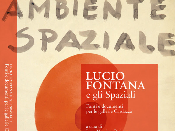 Lucio Fontana e gli Spaziali. Fonti e documenti per le gallerie Cardazzo