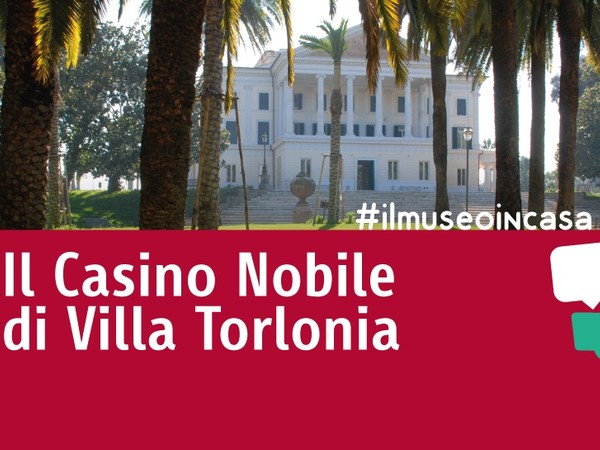 #ilmuseoincasa - Videoracconti dedicati al Casino Nobile di Villa Torlonia