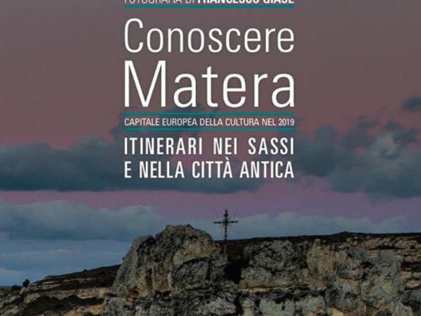 Conoscere Matera. Itinerari nei Sassi e nella città antica 