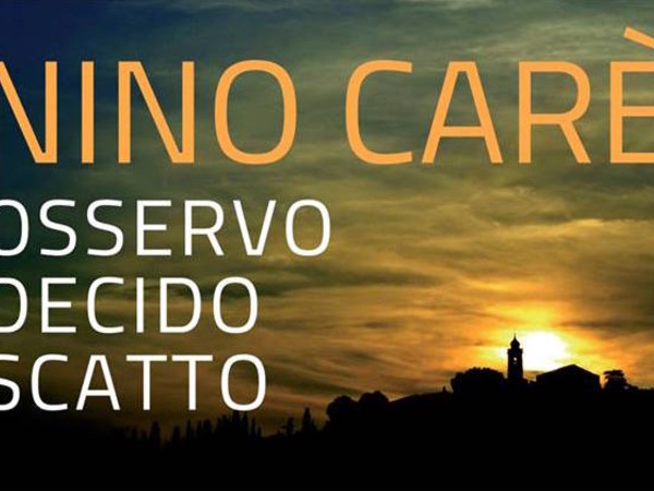 Nino Carè. Osservo, decido, scatto