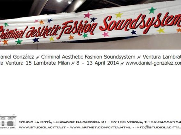 Daniel González. Criminal Aesthetic Fashion Soundsystem, Ventura Lambrate, Milano