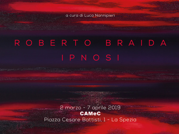 Roberto Braida. Ipnosi, CAMeC Centro Arte Moderna e Contemporanea, La Spezia