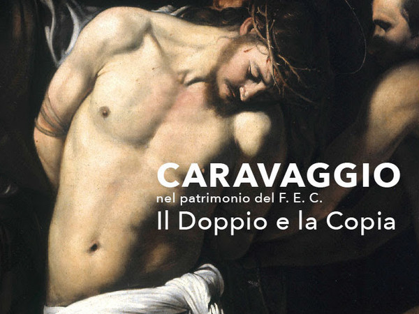 Caravaggio nel patrimonio del F.E.C. - Il Doppio e la Copia