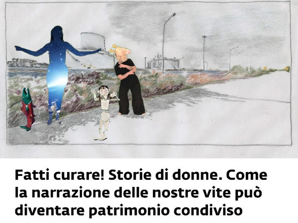 Fatti curare! Storie di donne. Come la narrazione delle nostre vite può diventare patrimonio condiviso