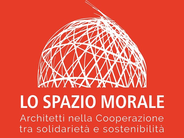 Lo Spazio morale. Architetti nella Cooperazione tra solidarietà e sostenibilità