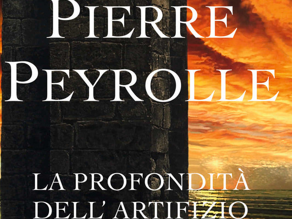 Opere di Pierre Peyrolle: la profondità dell'artiifizio