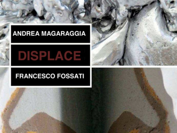 Francesco Fossati, Andrea Magaraggia. Displace, MAC - Museo d'Arte Contemporanea di Lissone 