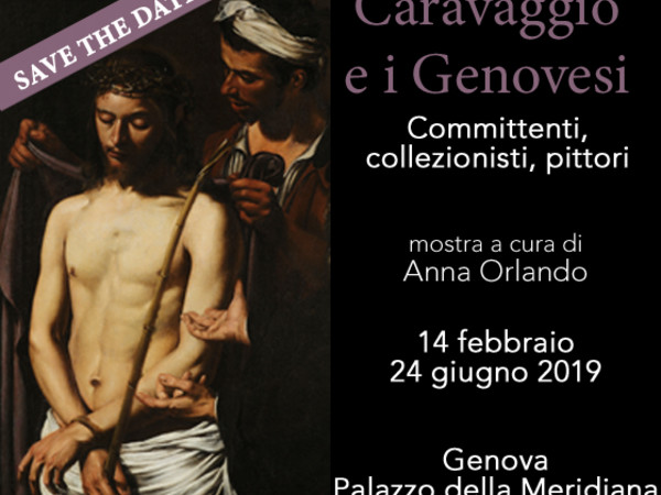 Caravaggio e i Genovesi. Committenti, collezionisti, pittori, Palazzo della Meridiana, Genova Caravaggio e i Genovesi. Committenti, collezionisti, pittori, Palazzo della Meridiana, Genova