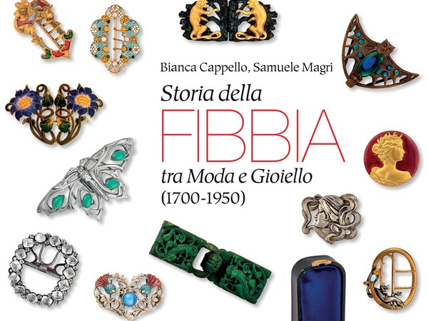 Bianca Cappello, Samuele Magri. Storia della fibbia tra Moda e Gioiello (1700-1950)