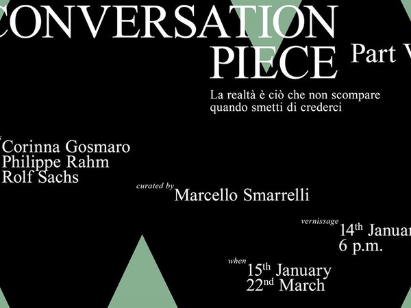 Conversation Piece | Part VI - La realtà è ciò che non scompare quando smetti di crederci