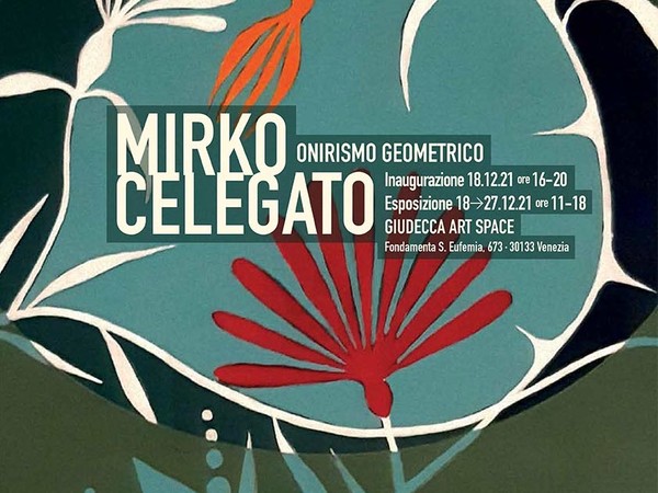 Mirko Celegato. Onirismo Geometrico, Giudecca Art Space, Venezia