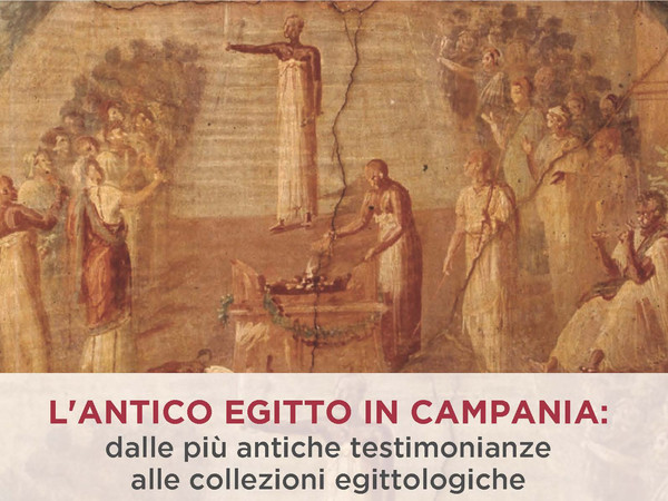 L'Antico Egitto in Campania: dalle più antiche testimonianze alle collezioni egittologiche