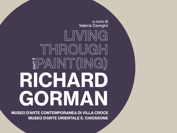 Richard Gorman. Living through paint(ing) - Part II, Museo d’Arte Contemporanea Villa Croce, Genova
