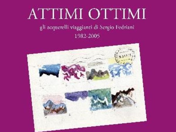 Attimi ottimi. Gli acquerelli viaggianti di Sergio Fedriani 1982-2005