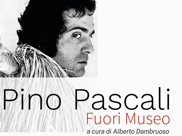 Pino Pascali. Fuori Museo, Galleria La Nuvola, Roma