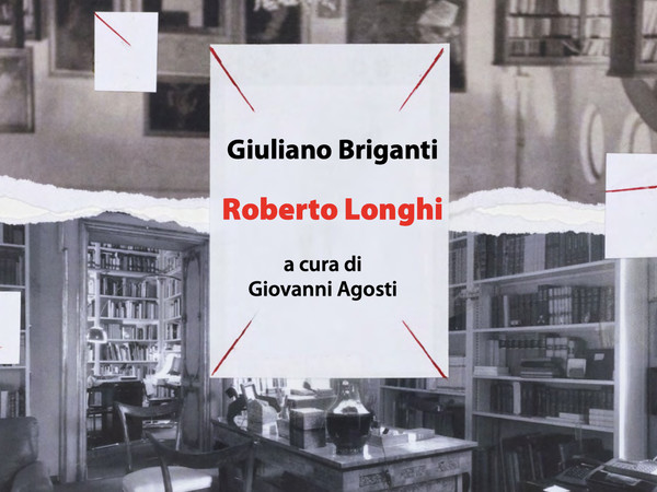Giuliano Briganti - Roberto Longhi, a cura di Giovanni Agosti 