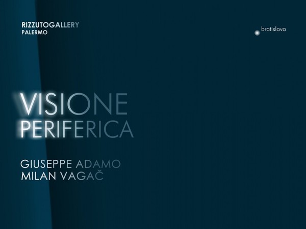 Visione Periferica. Giuseppe Adamo e Milan Vagač