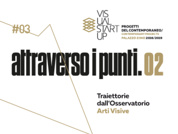 Attraverso i Punti.02 - Traiettorie dall’Osservatorio Arti Visive