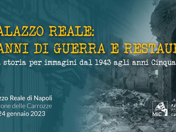 Palazzo Reale: danni di guerra e restauri. Una storia per immagini dal 1943 agli anni Cinquanta