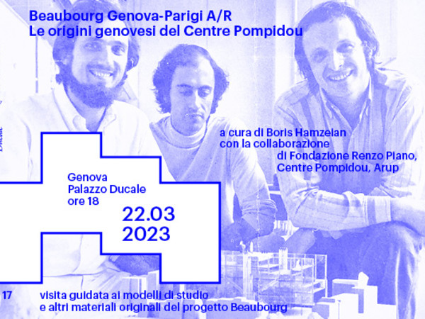 Beaubourg Genova-Parigi A/R. Le origini genovesi del Centre Pompidou, Palazzo Ducale, Genova