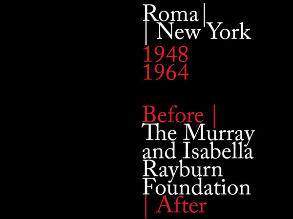 Roma|New York 1948 – 1964 / Before | The Murray and Isabella Rayburn Foundation | After 