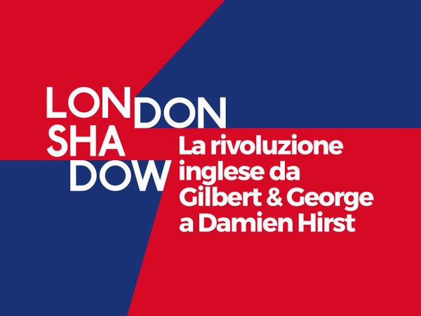 London Shadow. La rivoluzione inglese da Gilbert & George a Damien Hirst