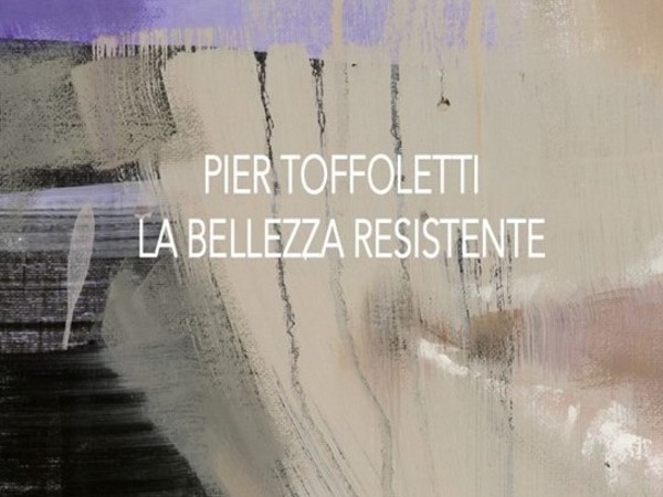 Pier Toffoletti. La bellezza resistente