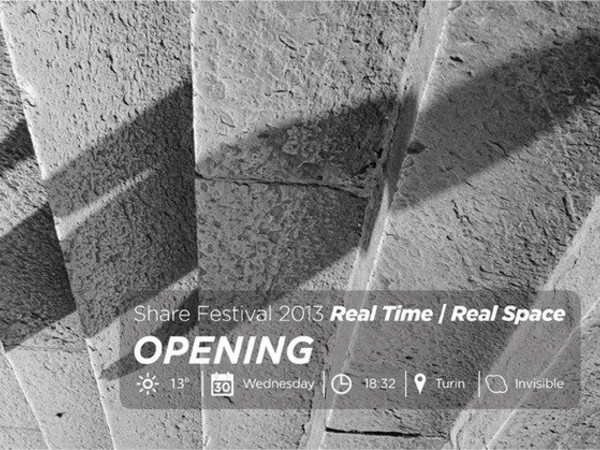 Share Festival 2013. Real time / Real space, Accademia Albertina di Belle Arti, Torino